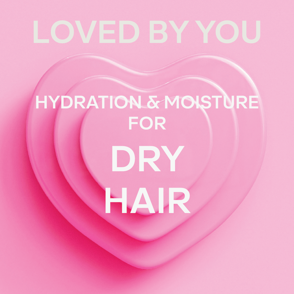 LOVED BY YOU | HYDRATION & MOISTURE FOR DRY HAIR