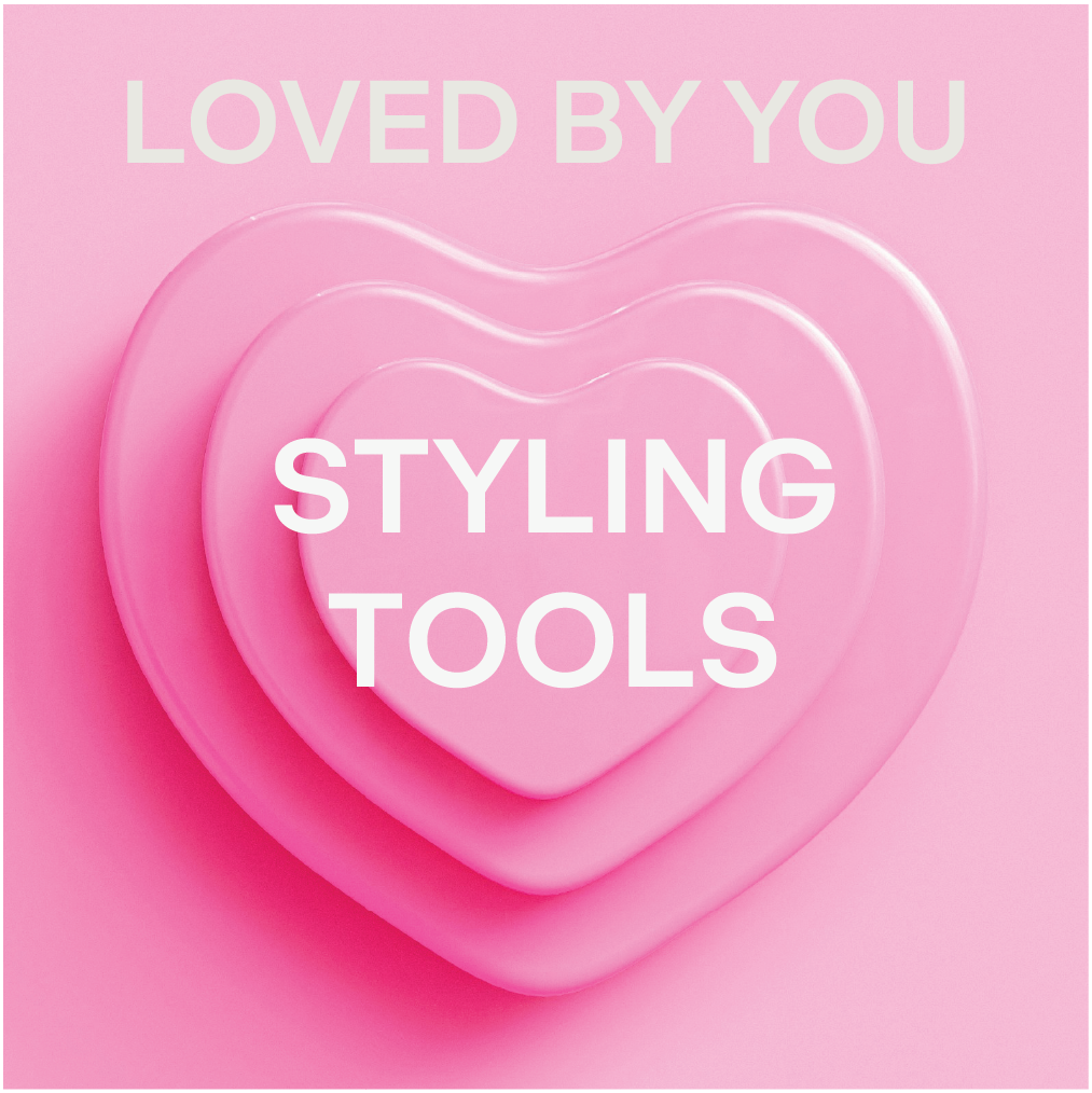LOVED BY YOU | STYLING TOOLS